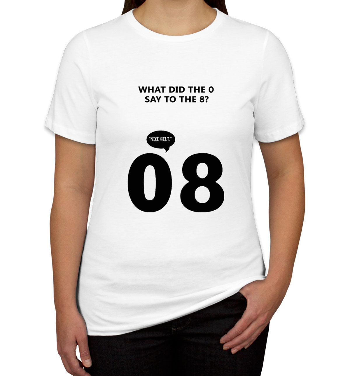 What Did The 0 Say To The 8? Women's T-shirt