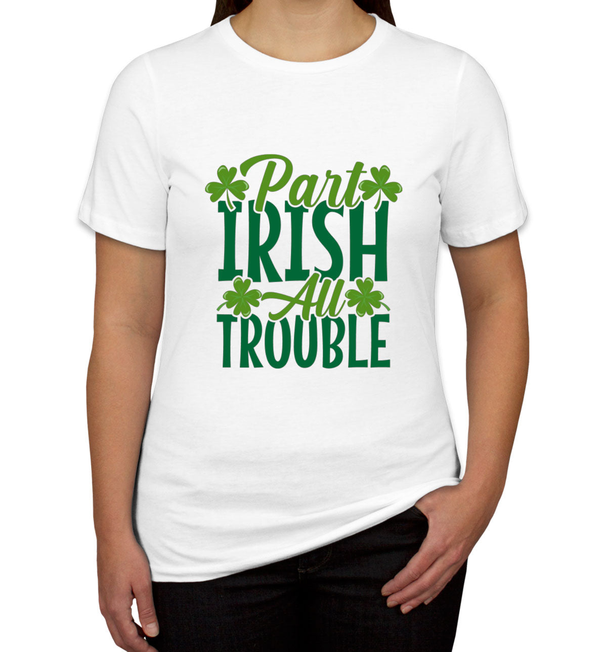 Part Irish All Trouble St. Patrick's Day Women's T-shirt