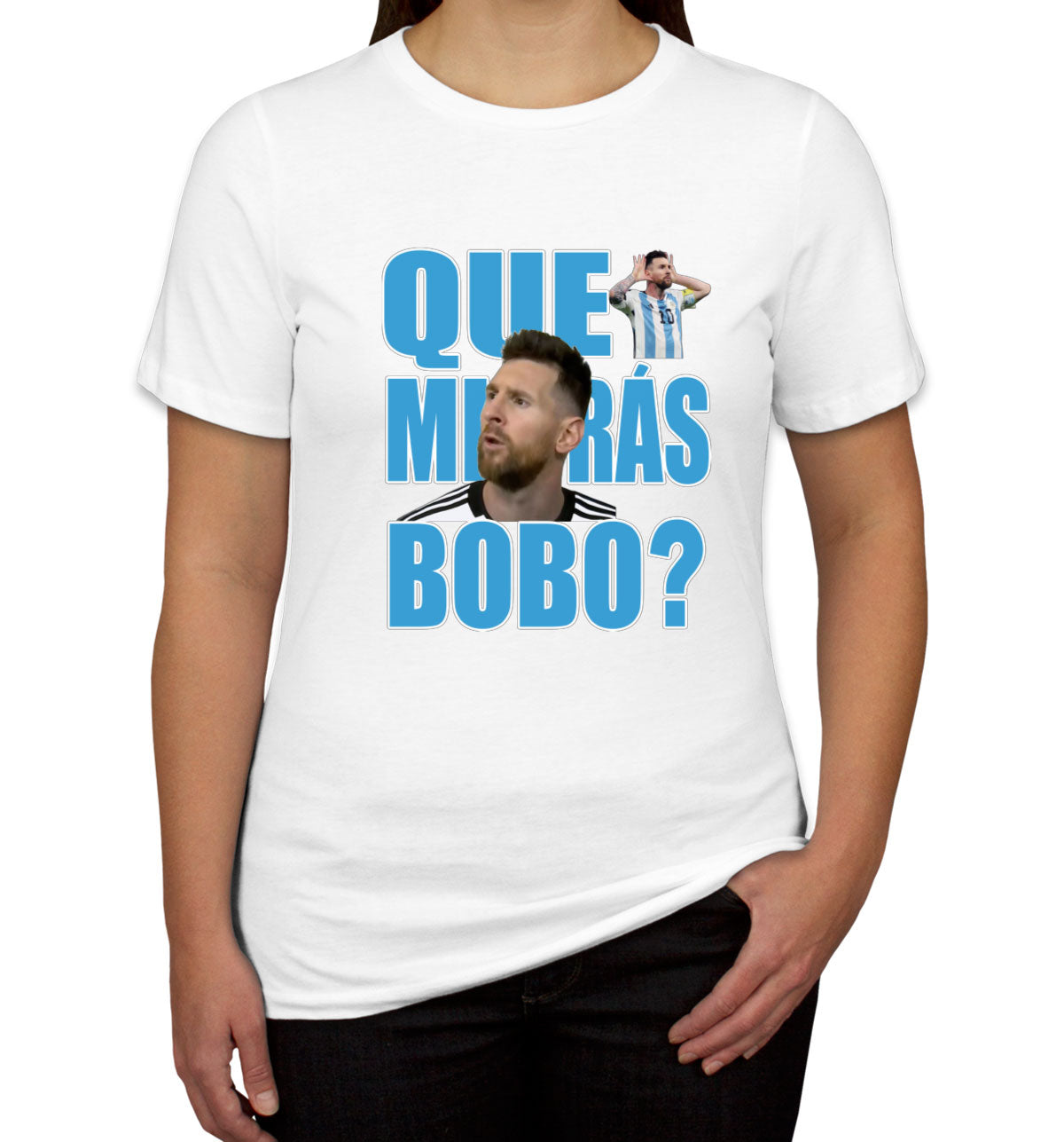 Argentina Football Leo Messi Que Miras Bobo Women's T-shirt