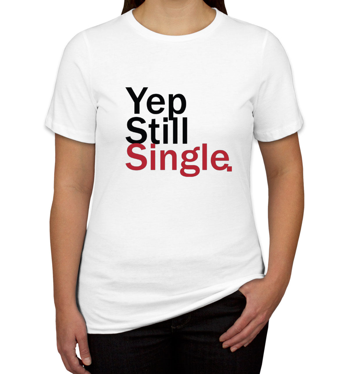 Yep Still Single Valentine's Day Women's T-shirt