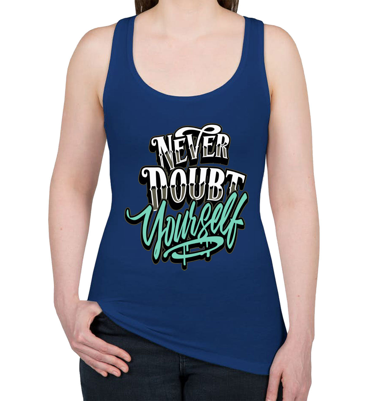 Never Doubt Yourself Women's Racerback Tank Top