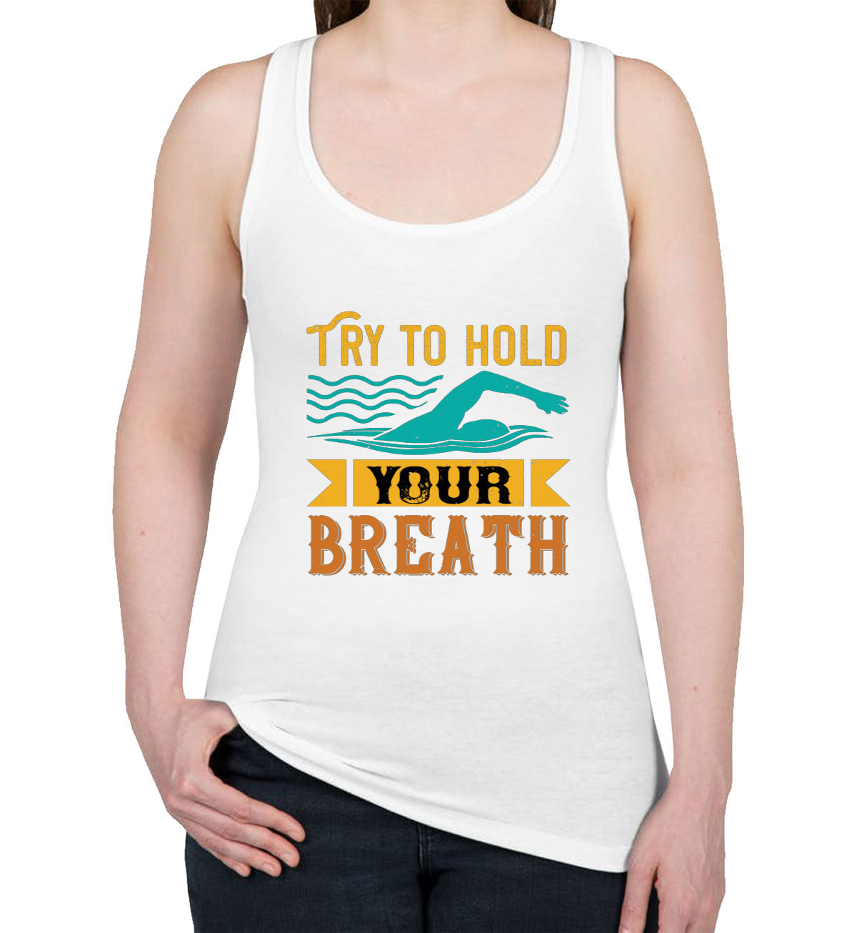 Try To Hold Your Breath Swimming Women's Racerback Tank Top