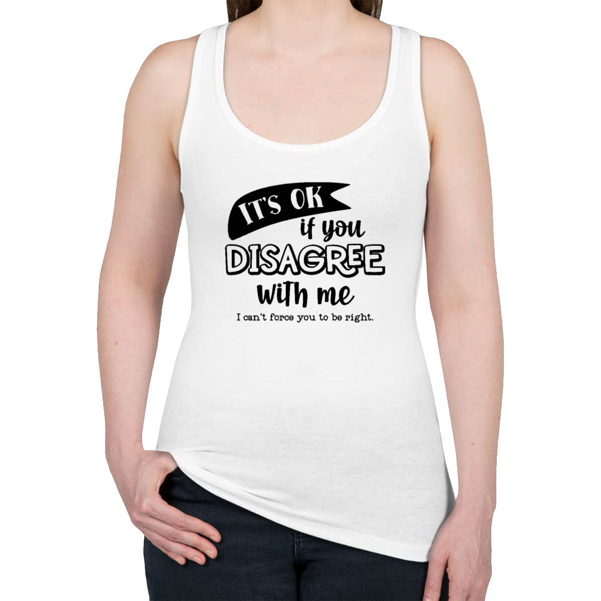 It's Ok If You Disagree With Me Women's Racerback Tank Top