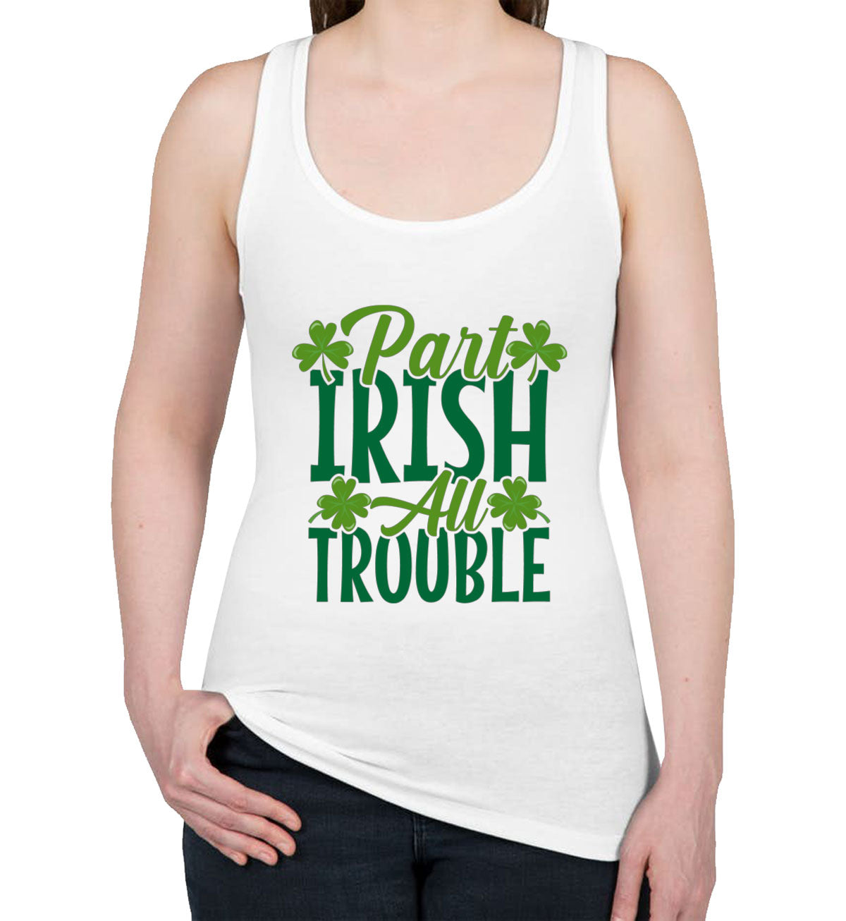 Part Irish All Trouble St. Patrick's Day Women's Racerback Tank Top