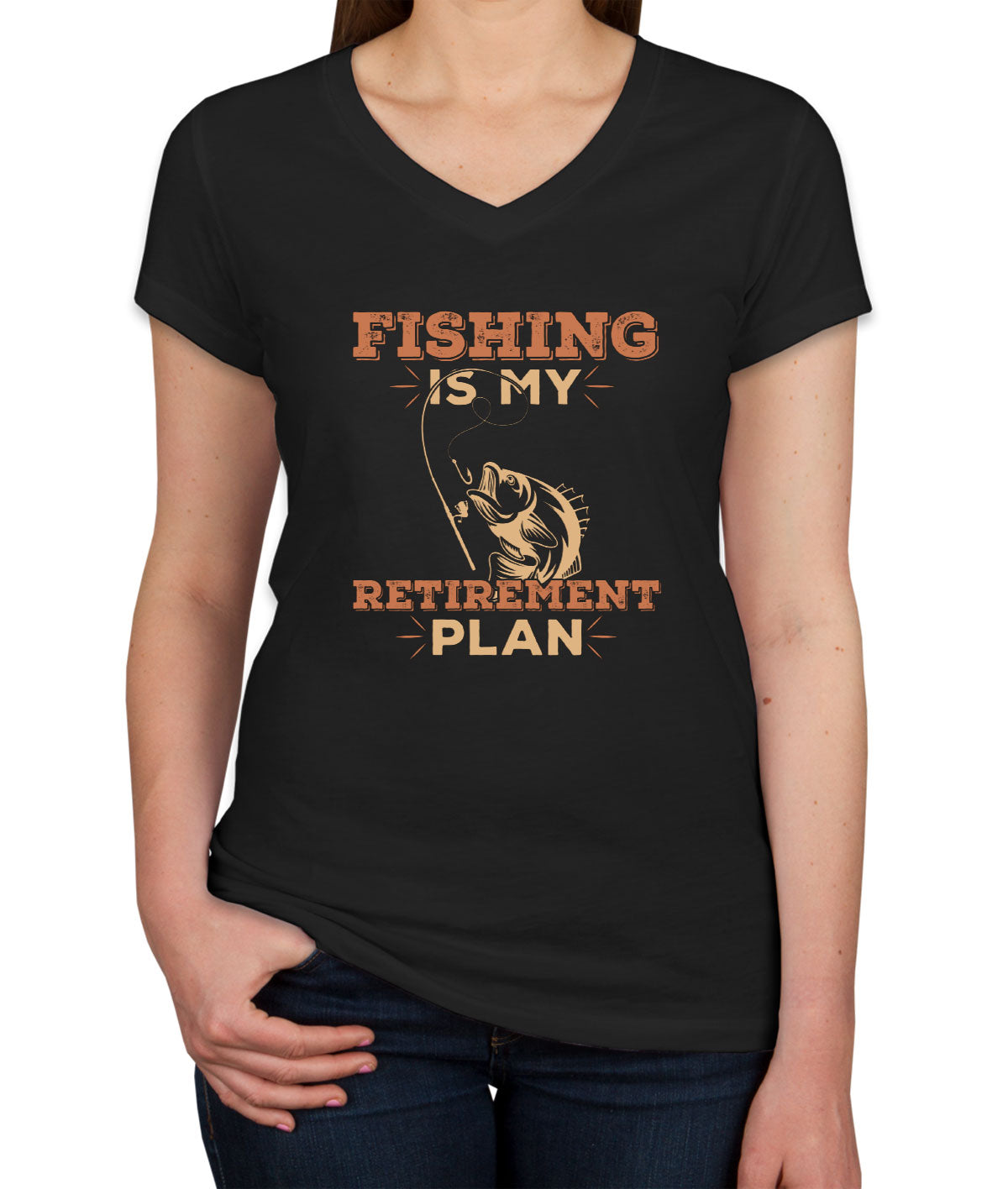 Fishing Is My Retirement Plan Women's V Neck T-shirt