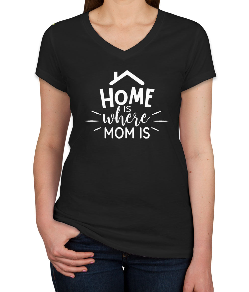 Home Is Where Mom Is Women's V Neck T-shirt