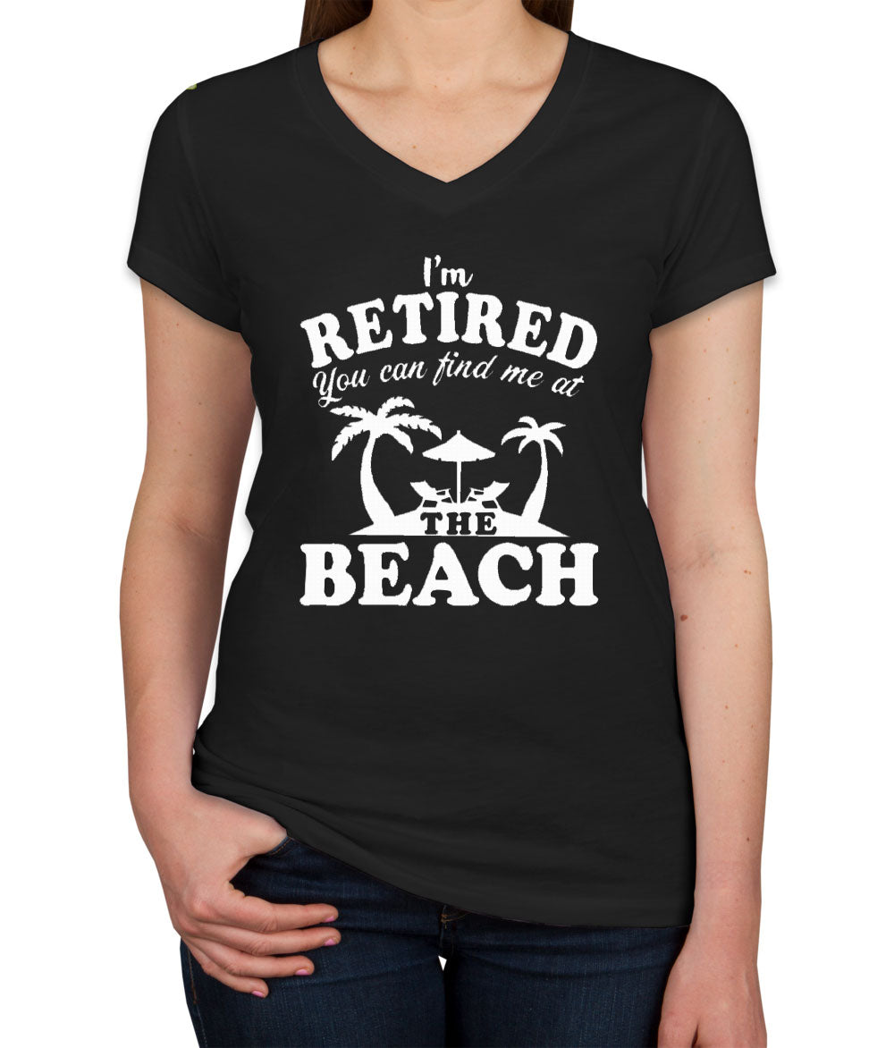 I'm Retired, You Can Find Me At The Beach Women's V Neck T-shirt