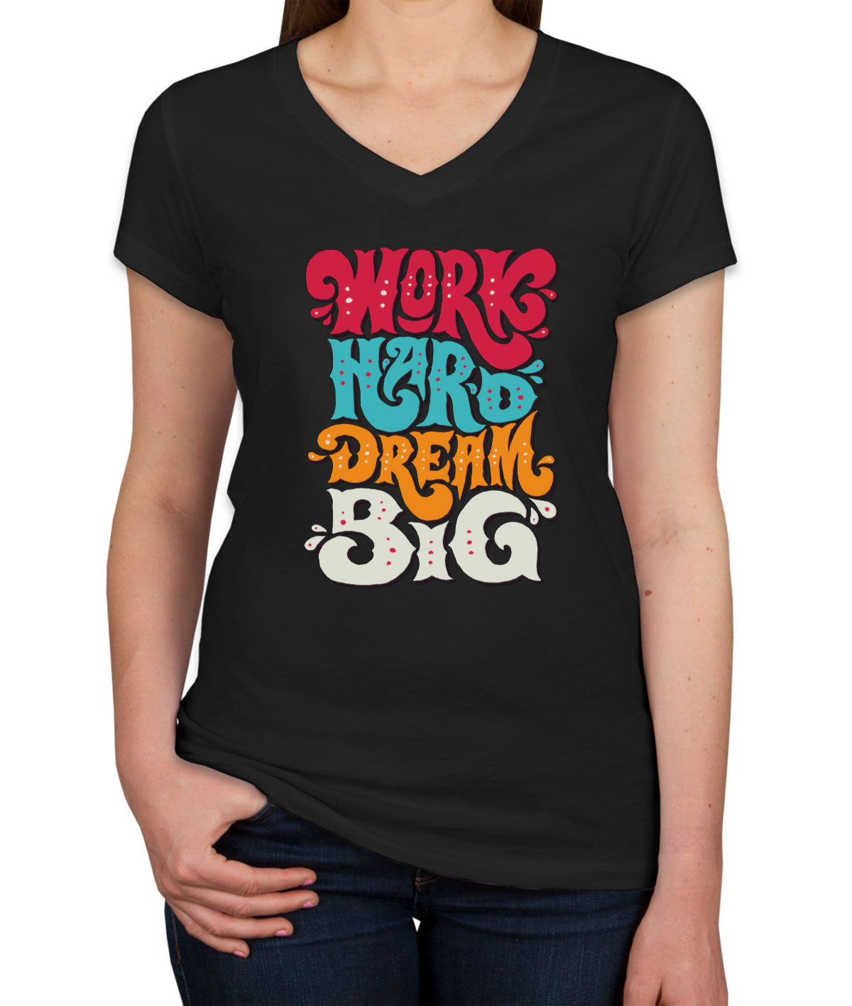 Work Hard Dream Big Women's V Neck T-shirt