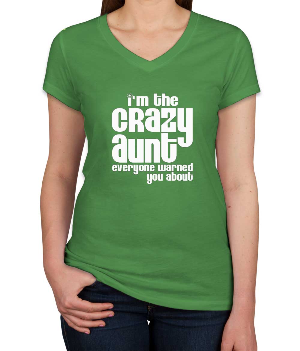 I'm The Crazy Aunt Everyone Warned You About Women's V Neck T-shirt