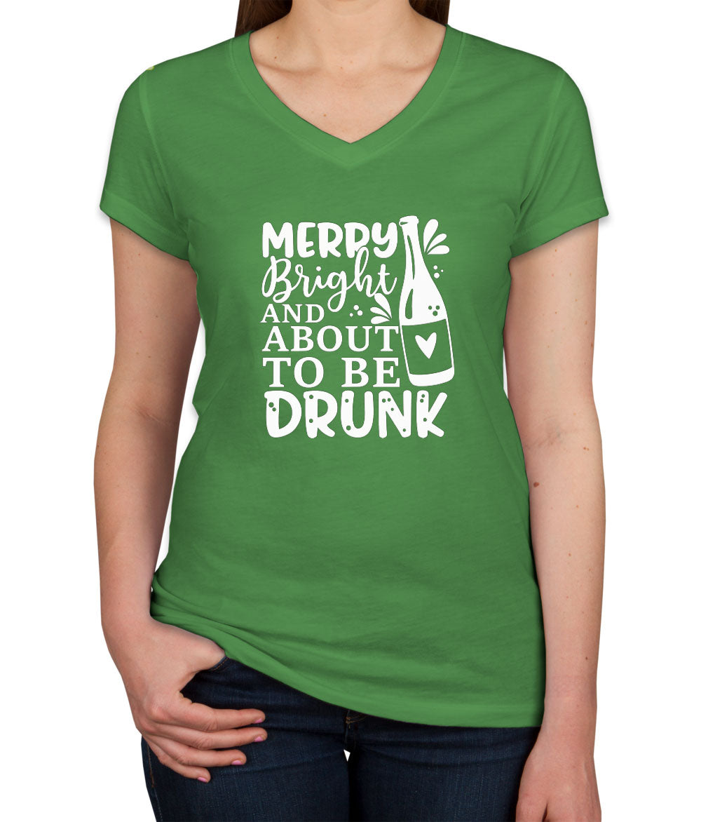 Merry Bright And About To Be Drunk Women's V Neck T-shirt