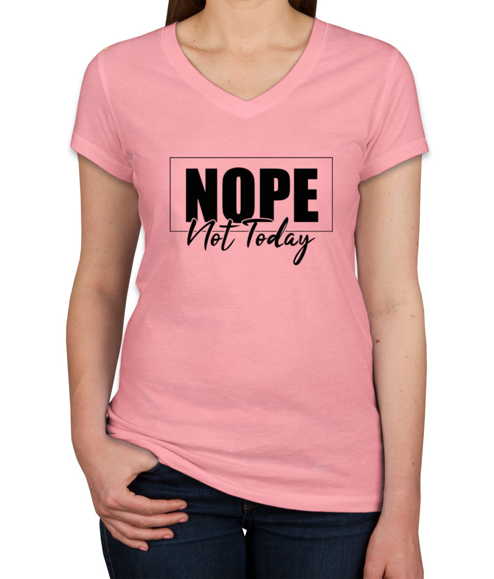 Nope, Not Today Women's V Neck T-shirt