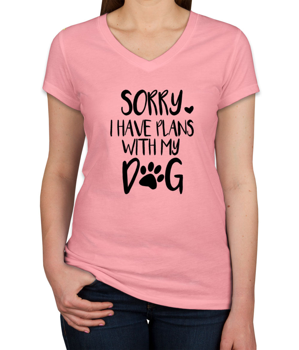 Sorry, I Have Plans With My Dog Women's V Neck T-shirt