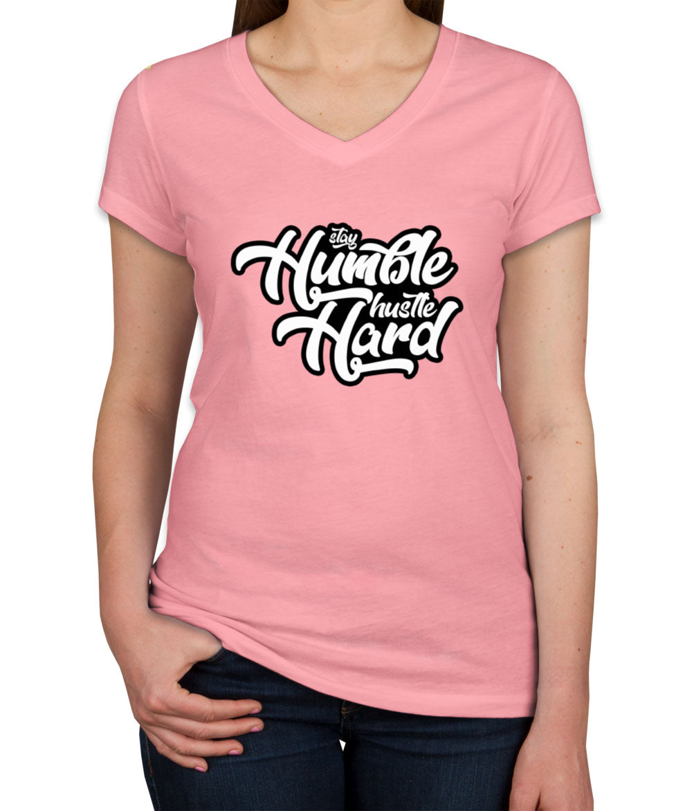 Stay Humble Hustle Hard Women's V Neck T-shirt