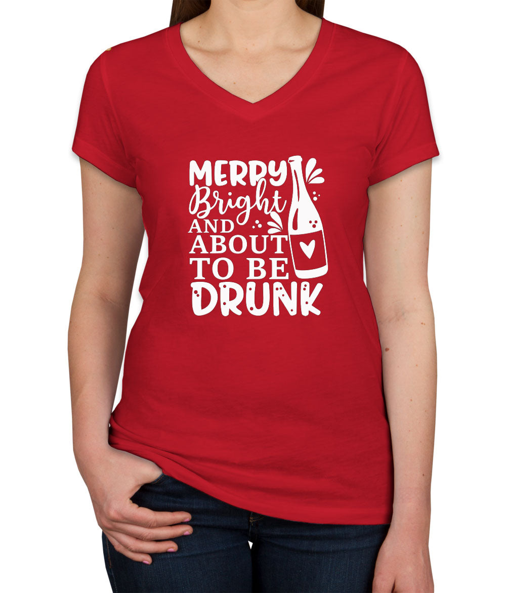 Merry Bright And About To Be Drunk Women's V Neck T-shirt