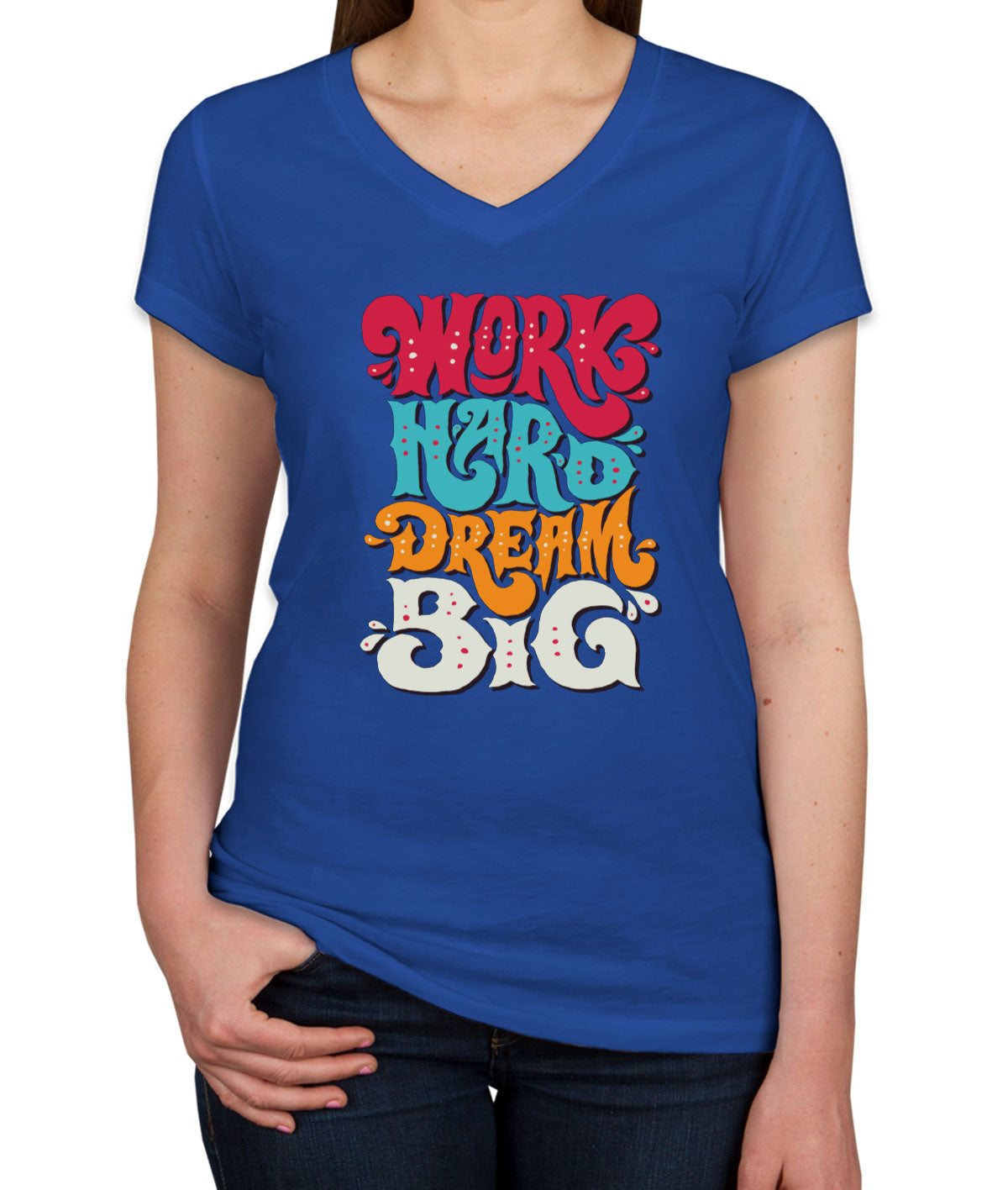 Work Hard Dream Big Women's V Neck T-shirt