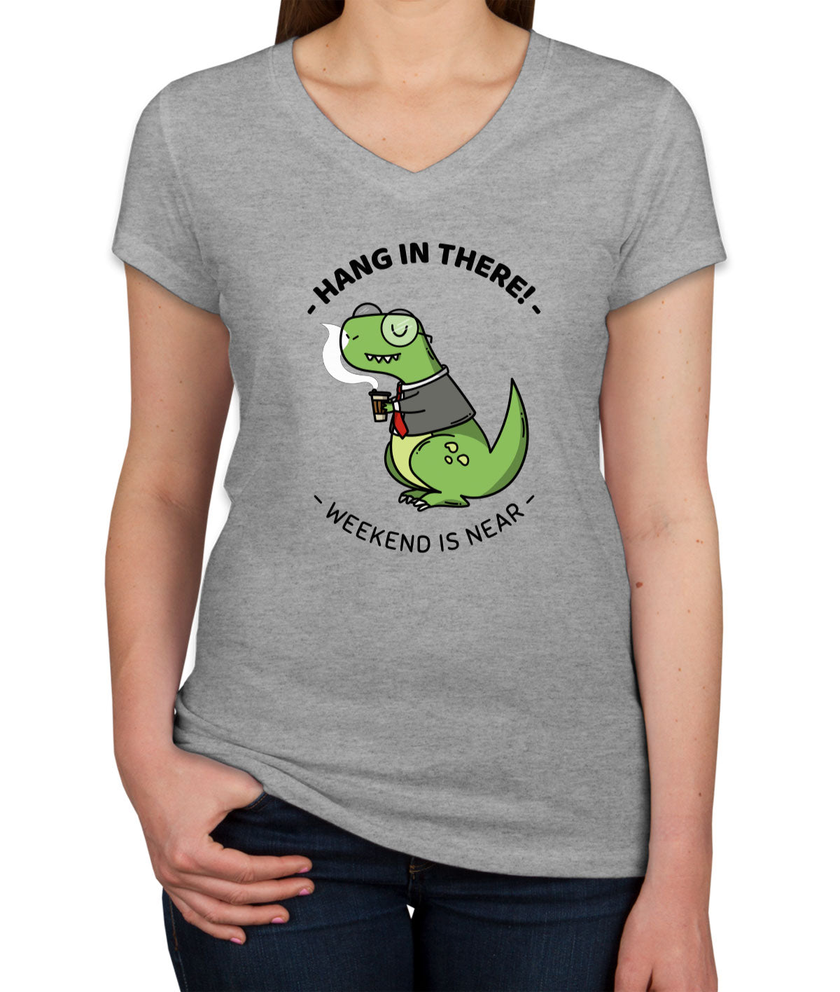 Hang In There. Weekend Is Near Women's V Neck T-shirt