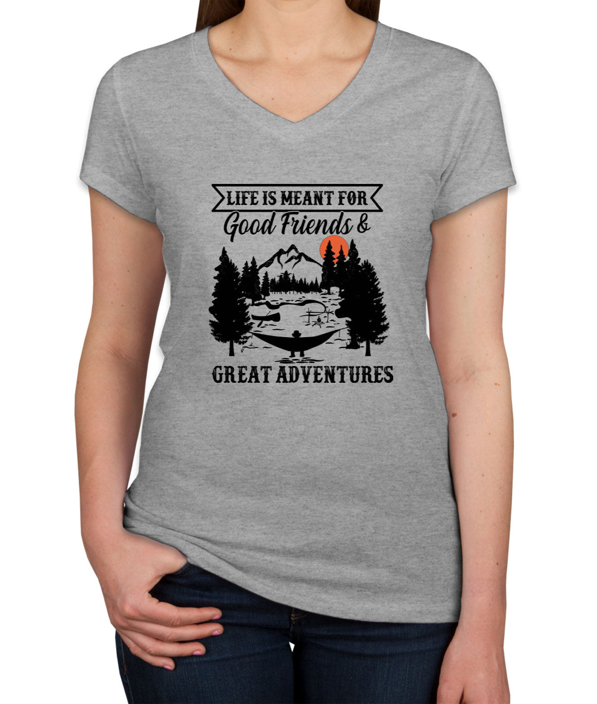 Life Is Meant For Good Friends And Great Adventures Hiking Women's V Neck T-shirt