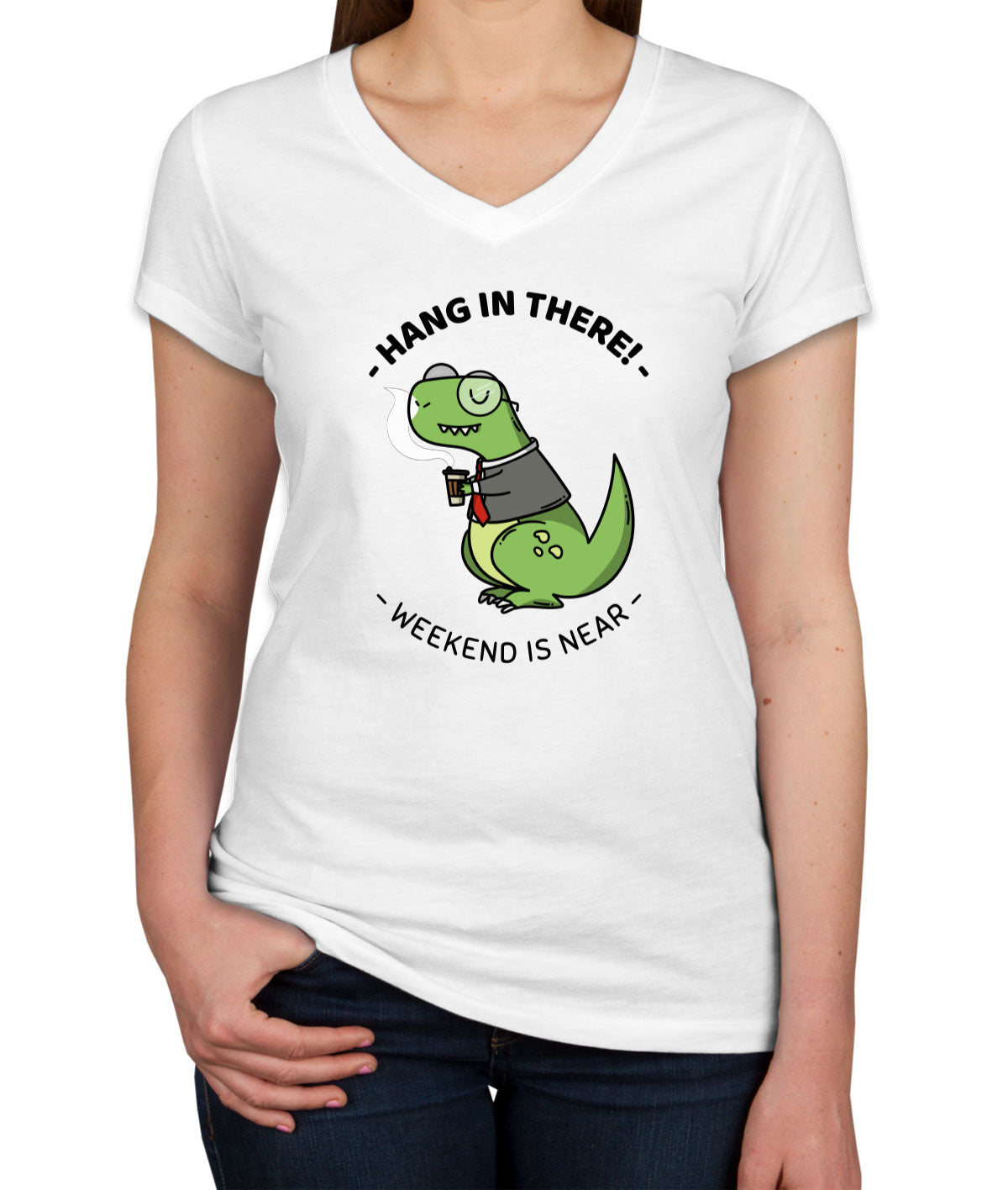 Hang In There. Weekend Is Near Women's V Neck T-shirt