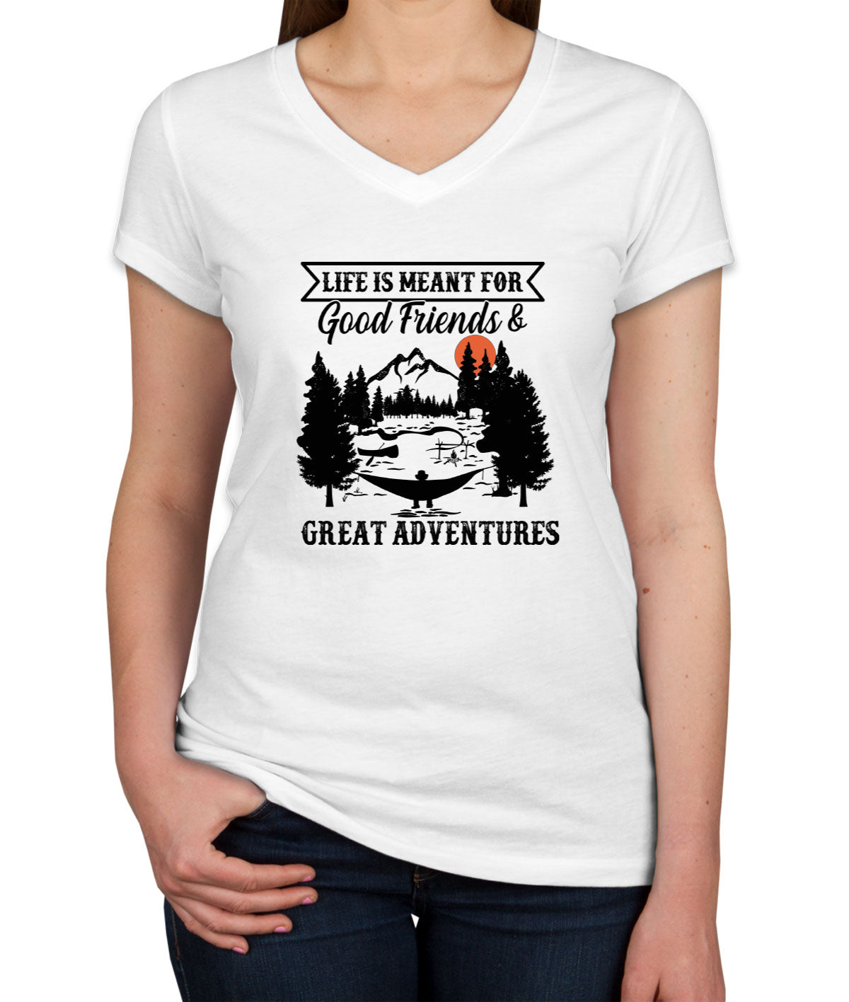 Life Is Meant For Good Friends And Great Adventures Hiking Women's V Neck T-shirt