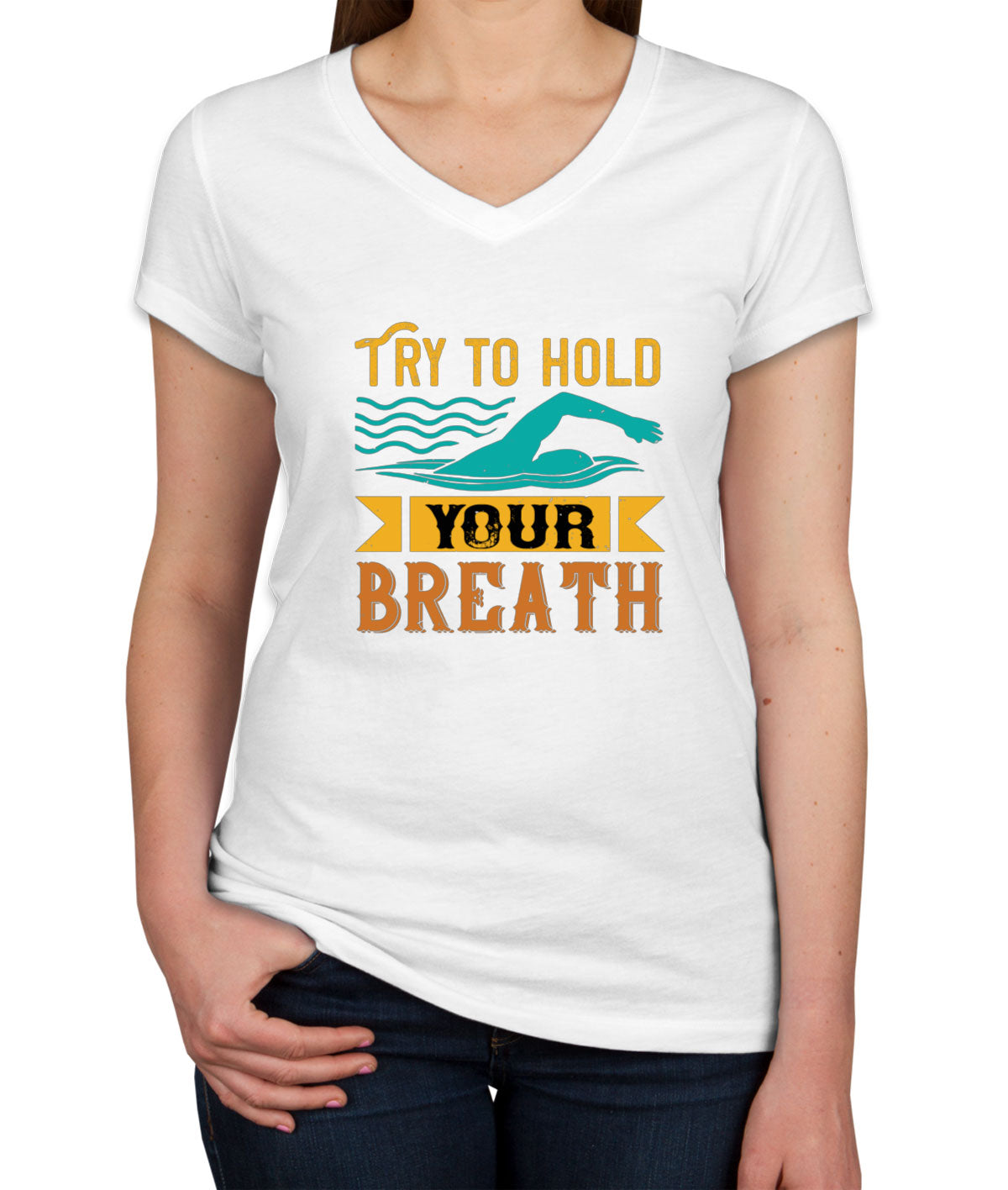 Try To Hold Your Breath Swimming Women's V Neck T-shirt