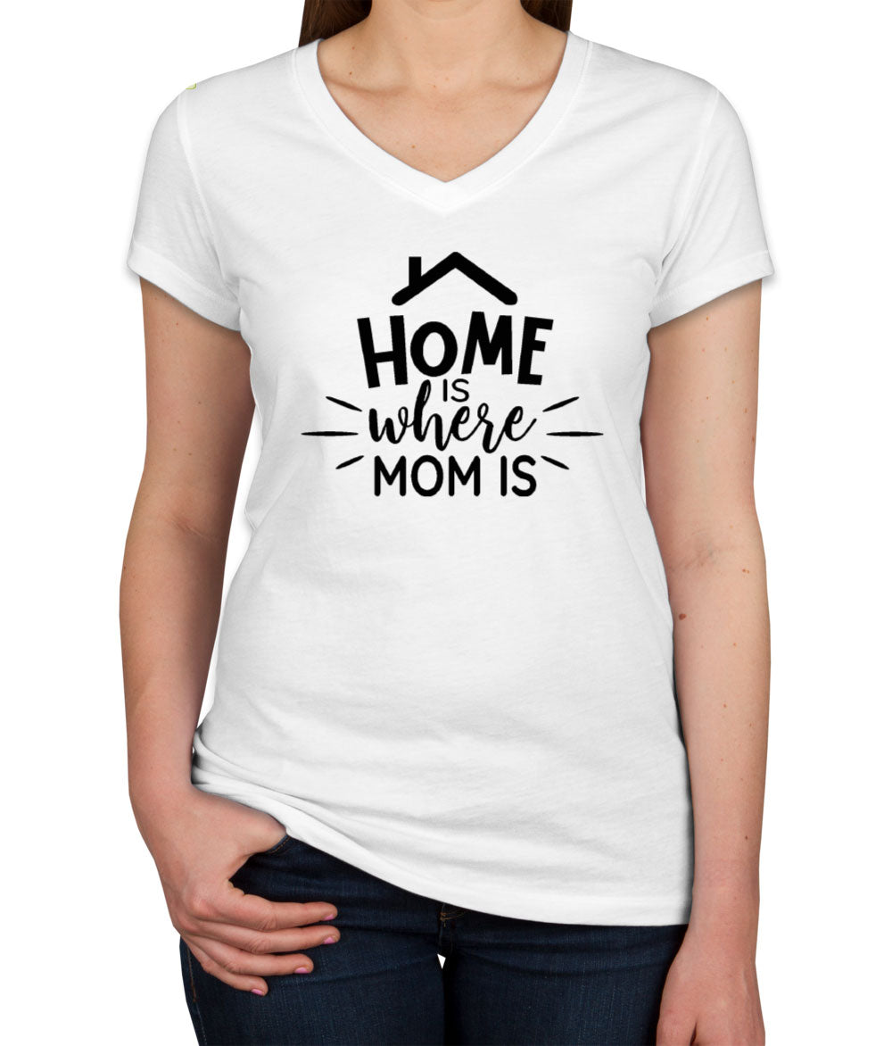 Home Is Where Mom Is Women's V Neck T-shirt