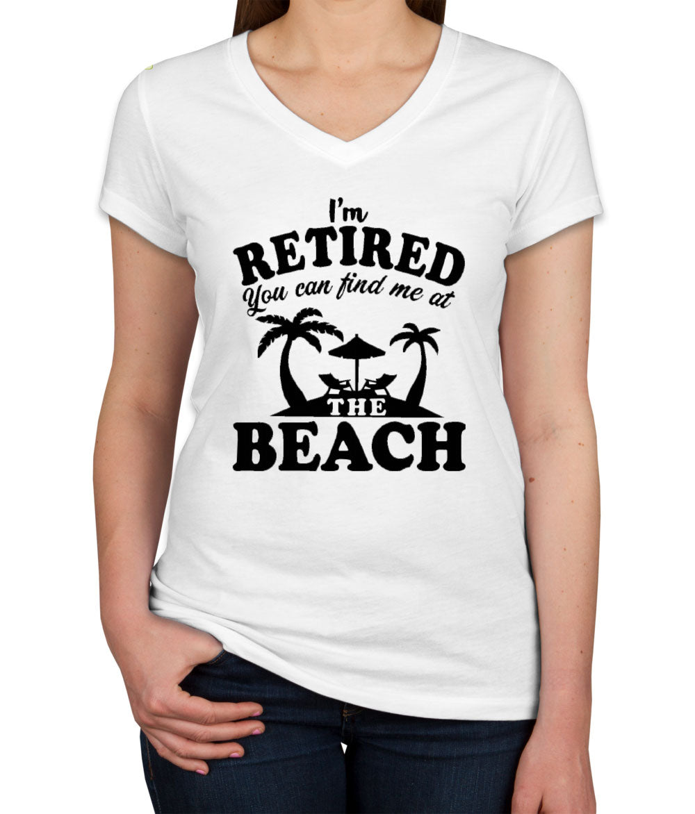 I'm Retired, You Can Find Me At The Beach Women's V Neck T-shirt