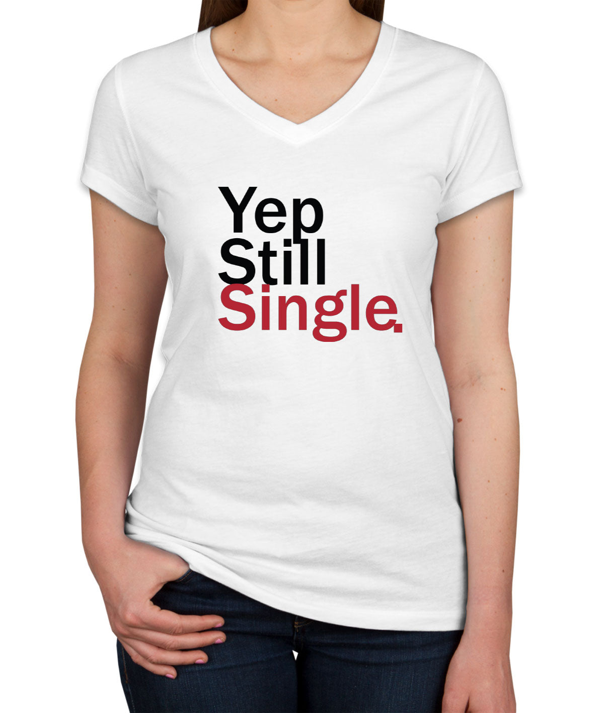 Yep Still Single Valentine's Day Women's V Neck T-shirt