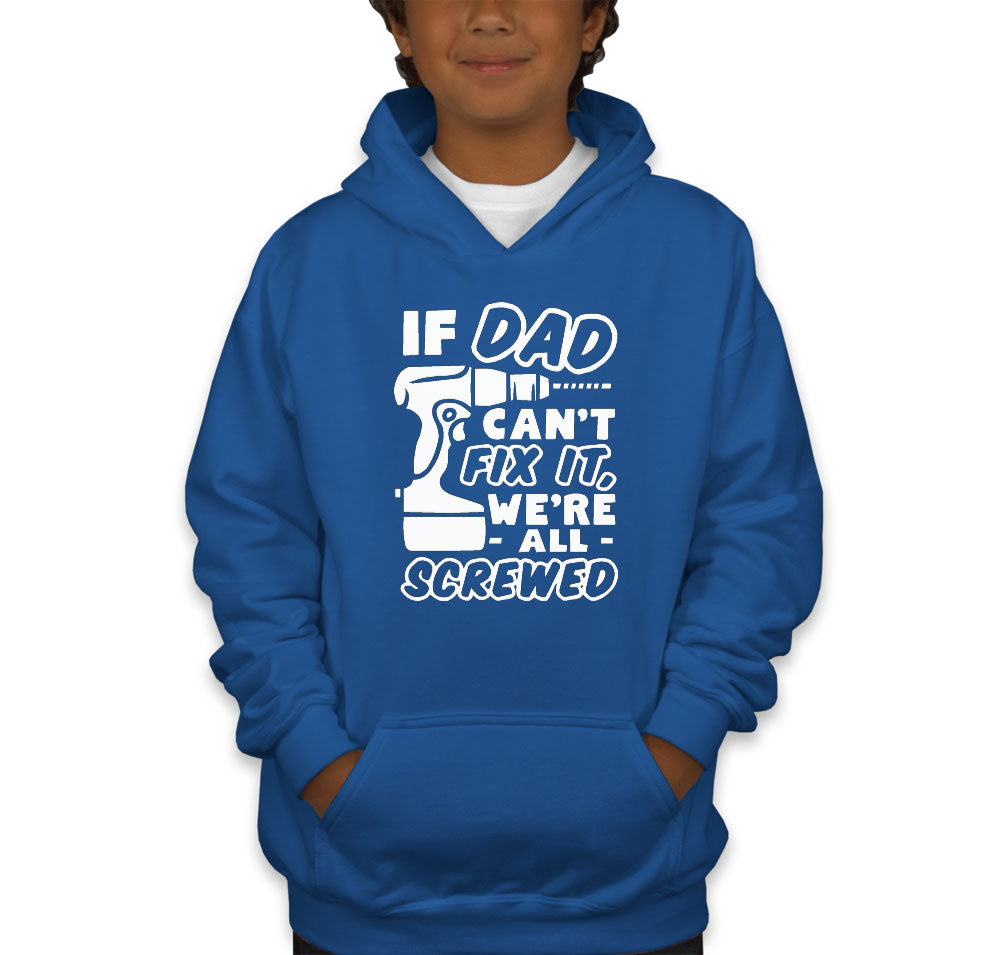 If Dad Can't Fix It, We're All Screwed Youth Hoodie