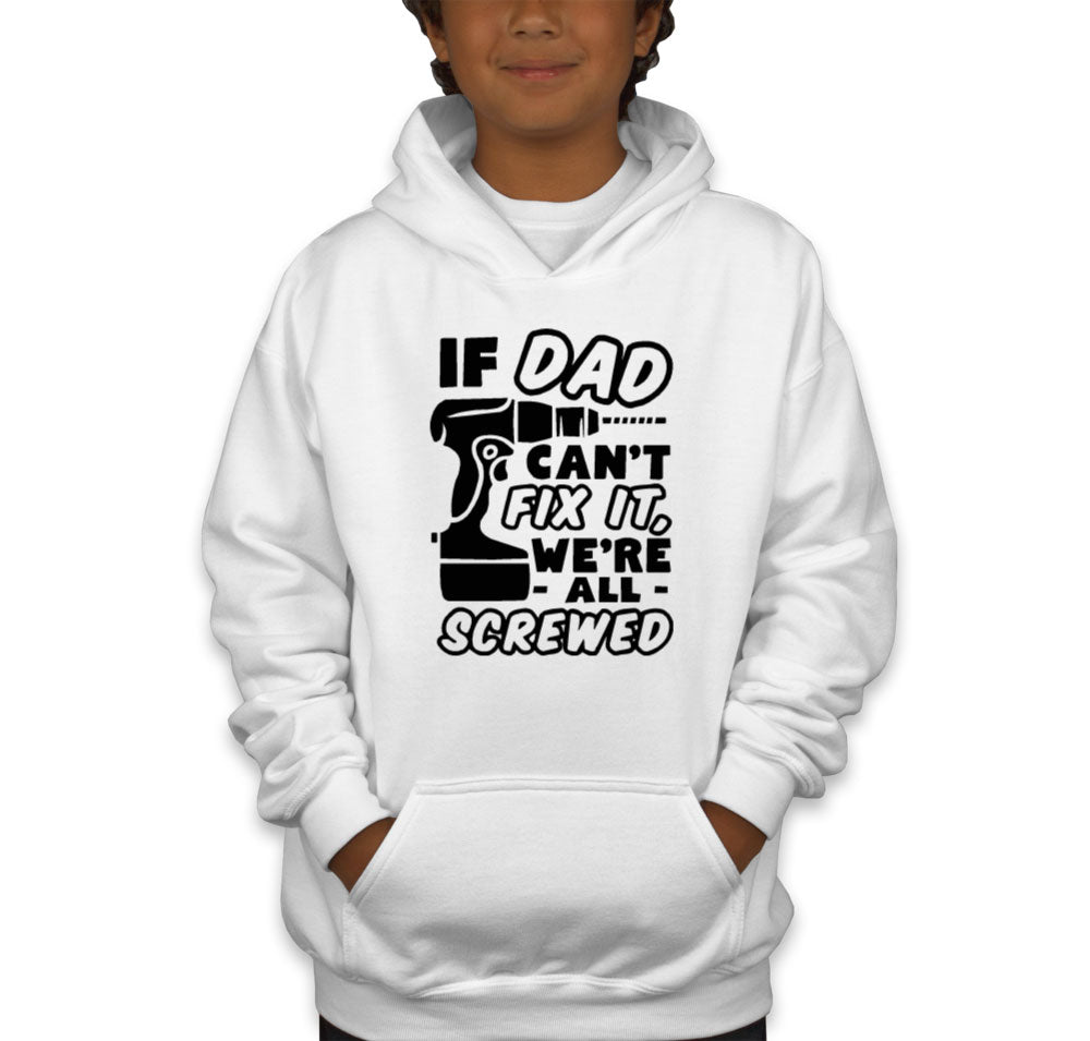 If Dad Can't Fix It, We're All Screwed Youth Hoodie